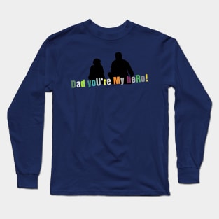 Dad_you're_my_hero! Long Sleeve T-Shirt